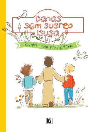 Danas sam susreo Isusa. Živjeti svoju prvu pričest