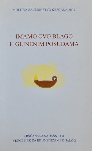 Imamo ovo blago u glinenim posudama (2 Kor 4, 7)