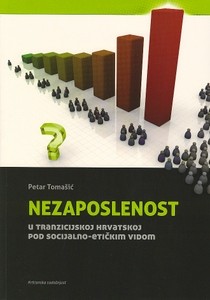 Nezaposlenost u tranzicijskoj Hrvatskoj pod socijalno-etičkim vidom