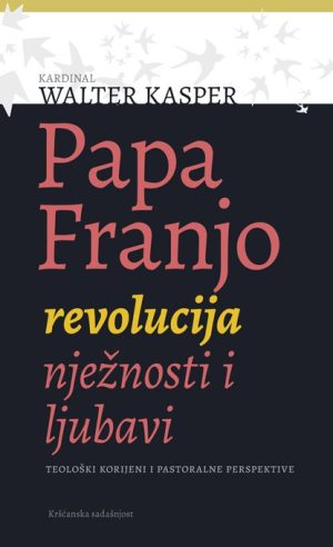 Papa Franjo - revolucija nježnosti i ljubavi