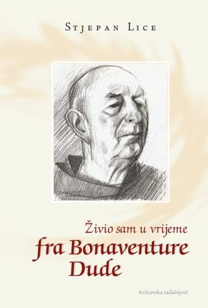 ŽIVIO SAM U VRIJEME FRA BONAVENTURE DUDE