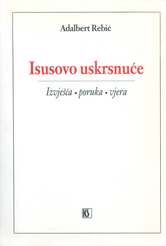 Isusovo uskrsnuće. Izvješća - poruka - vjera