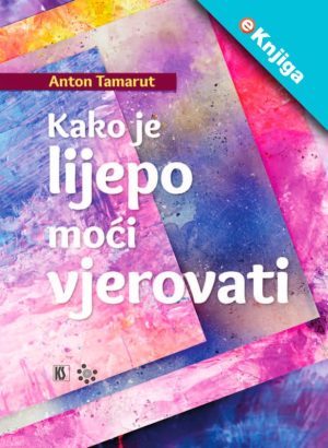 KAKO JE LIJEPO MOĆI VJEROVATI - eKnjiga
