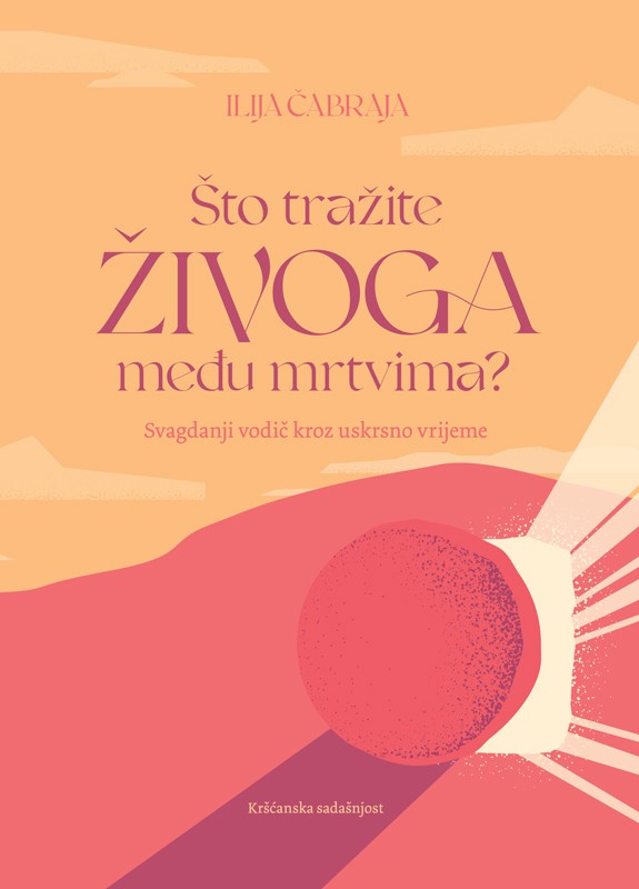 ŠTO TRAŽITE ŽIVOGA MEĐU MRTVIMA?