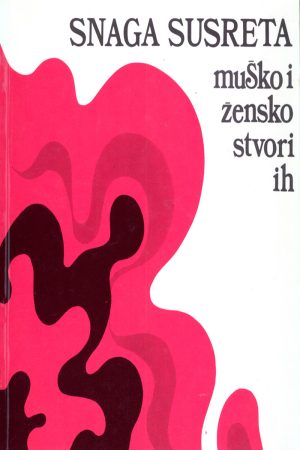 Snaga susreta: Muško i žensko, stvori ih
