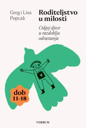 Roditeljstvo u milosti: Odgoj djece u razdoblju odrastanja (dob 11-18)